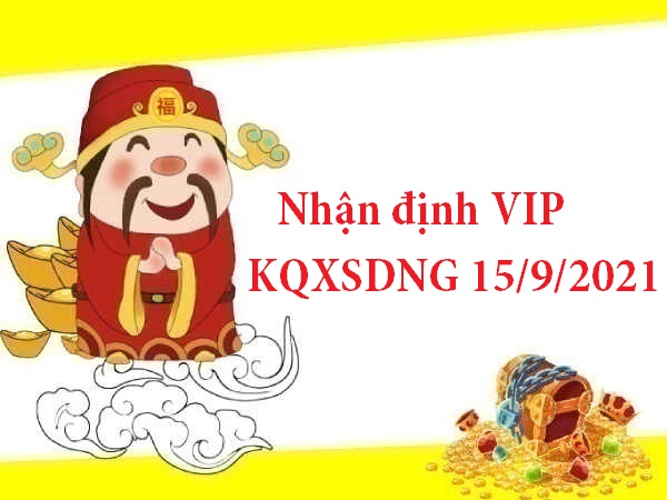 Nhận định VIP KQXSDNG 15/9/2021