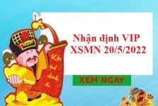 Nhận định VIP KQXSMN 20/5/2022