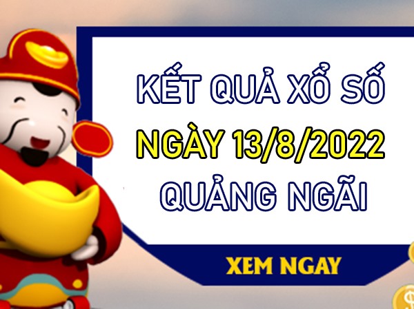 Thống kê XSQNG 13/8/2022 dự đoán VIP Quảng Ngãi
