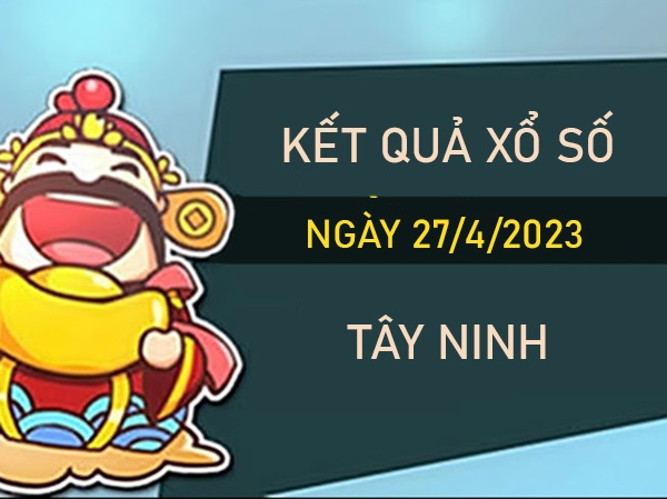 Soi cầu XSTN 27/4/2023 chốt bạch thủ lô đài Tây Ninh