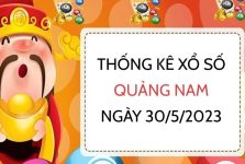 Thống kê xổ số Quảng Nam ngày 30/5/2023 thứ 3 hôm nay