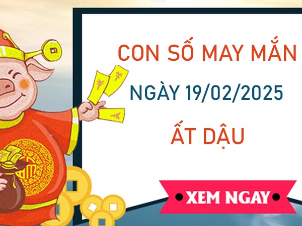 Phúc lộc tràn đầy với số đẹp tuổi Ất Dậu 19/2/2025 Phúc lộc tràn đầy với số đẹp tuổi Ất Dậu 19/2/2025